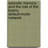 Episodic memory and the role of the brains default-mode network door W. Huijbers