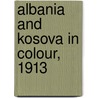 Albania and Kosova in Colour, 1913 by R. Elsie