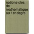 Notions-cles de mathematique au 1er degre
