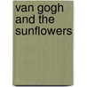 Van Gogh and the sunflowers door L. van Tilborgh