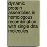 Dynamic Protein Assemblies In Homologous Recombination With Single Dna Molecules by A.H. van der Heijden