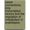 Sweet Connections, Bzip Transcription Factors And The Regulation Of Metabolism In Arabidopsis door M.G.M. Hanssen