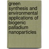 Green synthesis and environmental applications of biogenic palladium nanoparticles by Tom Hennebel