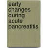 Early Changes During Acute Pancreatitis door G.J.D. van Acker