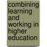 Combining learning and working in higher education door Ministerie van Onderwijs Cultuur en Wetenschappen