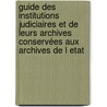 Guide des institutions judiciaires et de leurs archives conservées aux Archives de l etat door Nicolas Bruaux