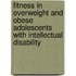 Fitness in overweight and obese adolescents with intellectual disability