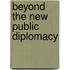 Beyond the new public diplomacy