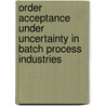Order acceptance under uncertainty in batch process industries by V.C. Ivanescu