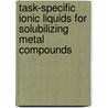 Task-specific ionic liquids for solubilizing metal compounds by B. Thijs