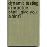 Dynamic Testing in Practice: Shall I give you a hint? by T. Bosma