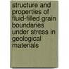 Structure and properties of fluid-filled grain boundaries under stress in geological materials door R. van Noort
