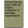 Mesenchymal stem cells as trophic mediators in cartilage regeneration by W. Ling