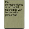 The correspondence of Jan Daniel Huichelbos van Liender with James Watt door J.A. Verbruggen