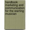 Handbook Marketing and Communication for the Starting Musician door L.H. Hendriks