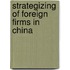 Strategizing of Foreign Firms in China