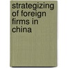 Strategizing of Foreign Firms in China door X. Zhang
