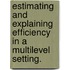 Estimating and explaining efficiency in a multilevel setting.