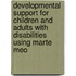 Developmental support for children and adults with disabilities using marte meo