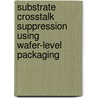 Substrate crosstalk suppression using wafer-level packaging by S.M. Sinaga