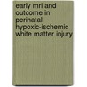 Early Mri And Outcome In Perinatal Hypoxic-ischemic White Matter Injury by L.T.L. Sie