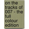 On the tracks of 007 - The Full Colour Edition door Marije M. Mulder