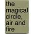 The Magical Circle, Air and Fire