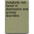 Metabolic risk factor in depressive and anxiety disorders