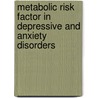 Metabolic risk factor in depressive and anxiety disorders door Arianne van Reedt Dortland