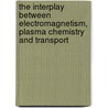 The interplay between electromagnetism, plasma chemistry and transport door M. Jimenez Diaz