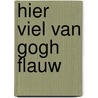 Hier viel Van Gogh flauw by A.f.t.h. Van Der Heijden