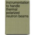 Instrumentation to handle thermal polarized neutron beams