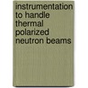 Instrumentation to handle thermal polarized neutron beams door W.H. Kraan