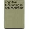 Cognitive functioning in Schizophrenia by Piotr J. Quee