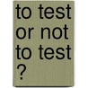 To test or not to test ? door R. Bindels