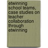 eTwinning school teams, case studies on teacher collaboration through eTwinning door Vuorikari