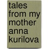 Tales from my mother Anna Kurilova door Nikolai kurilov