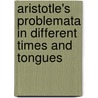 Aristotle's problemata in different times and tongues door P. Goyens