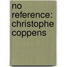 No Reference: Christophe Coppens by P. van Bogaert