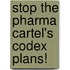 Stop the pharma cartel's codex plans!