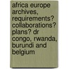 Africa Europe Archives, Requirements? Collaborations? Plans? Dr Congo, Rwanda, Burundi And Belgium by Sabine Bompuku Eyenga-Cornelis