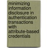 Minimizing information disclosure in authentication transactions with attribute-based credentials by Franz-Stefan Preiss