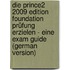 Die Prince2 2009 Edition Foundation Prüfung Erzielen - Eine Exam Guide (german Version)
