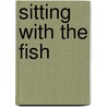 Sitting with the Fish door E.M. Jones
