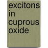Excitons in cuprous oxide door D.A. Fishman