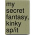 My Secret Fantasy, Kinky Sp/it