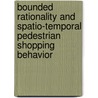 Bounded Rationality and Spatio-Temporal Pedestrian Shopping Behavior by W. Zhu
