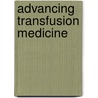 Advancing Transfusion Medicine door R.R.P. de Vries