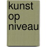 Kunst op niveau door P. den Hertog