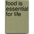 Food is essential for life